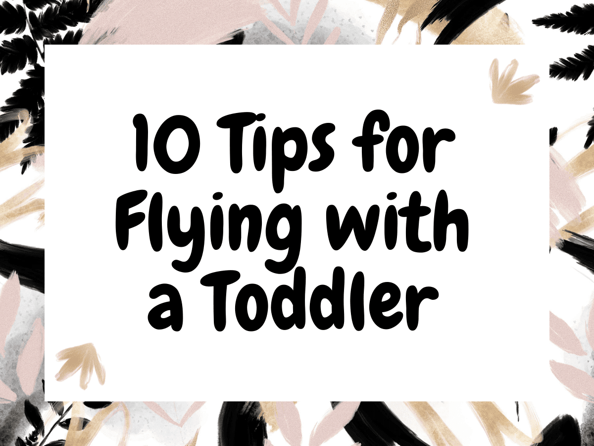 10 Tips flying with a toddler StevieMstarks